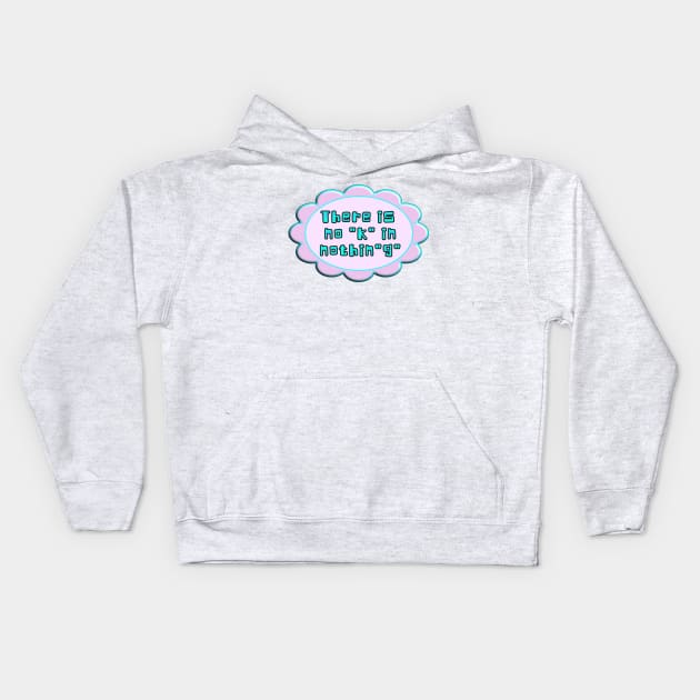 There is no "k" in the word nothing. Funny play on pronunciation. Aqua, blue, pink. Kids Hoodie by innerspectrum